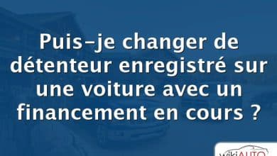 Puis-je changer de détenteur enregistré sur une voiture avec un financement en cours ?